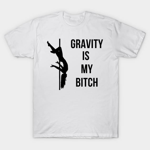Gravity Is My Bitch Pole Dancing Design T-Shirt by Liniskop